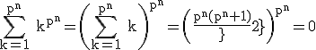 3$\rm \Bigsum_{k=1}^{p^{n}} k^{p^{n}}=\(\Bigsum_{k=1}^{p^{n}} k\)^{p^{n}}=\(\frac{p^{n}(p^{n}+1)}{2}\)^{p^{n}}=0